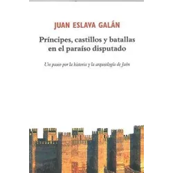 Príncipes, castillos y batallas en el paraíso disputado. Un paseo por la historia y la arqueología de Jaén